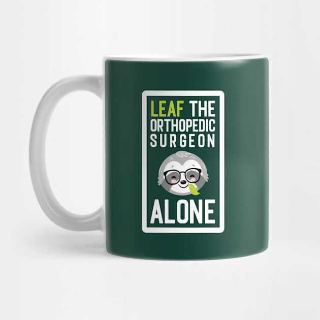 Funny Orthopedic Surgeon Pun - Leaf me Alone - Gifts for Orthopedic Surgeons by BetterManufaktur